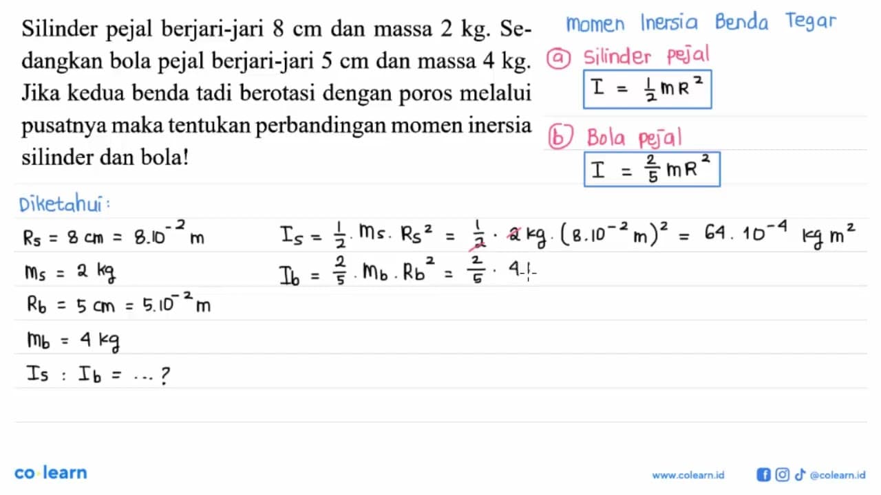 Silinder pejal berjari-jari 8 cm dan massa 2 kg. Sedangkan