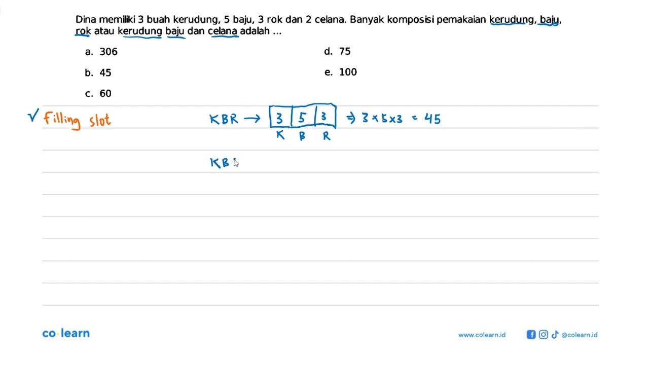 Dina memiliki 3 buah kerudung, 5 baju, 3 rok dan 2 celana.