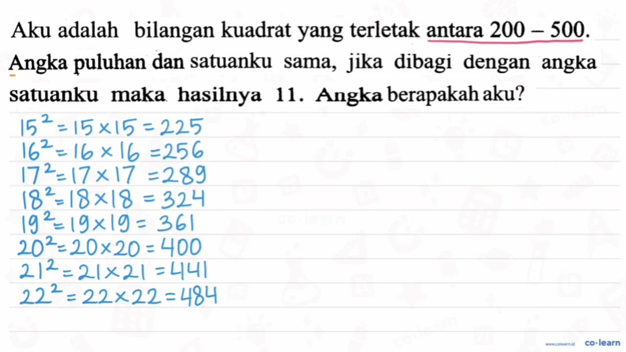 Aku adalah bilangan kuadrat yang terletak antara 200-500 .