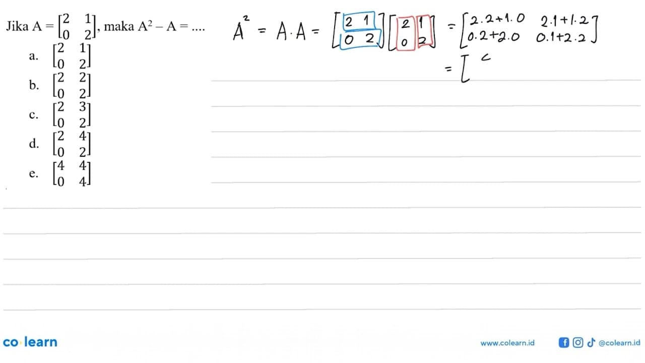 Jika A=[2 1 0 2], maka A^2-A=....