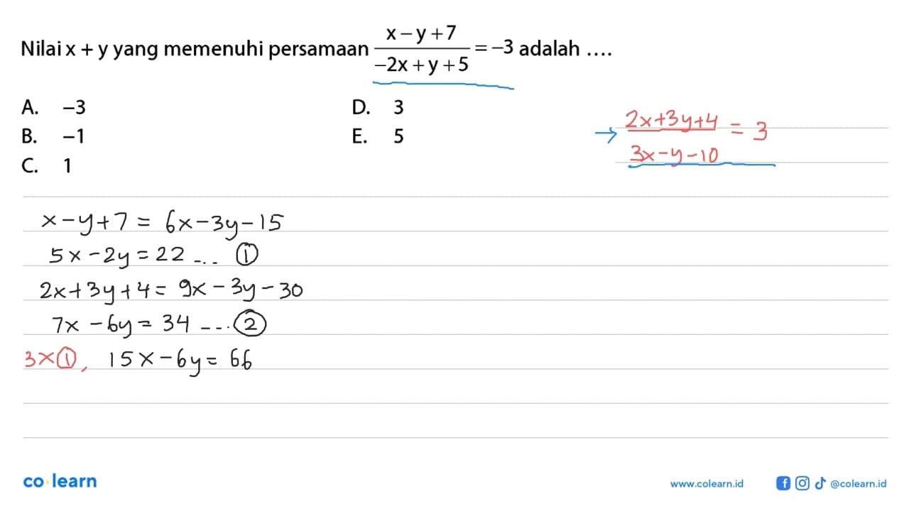 Nilai x + y yang memenuhi persamaan (x-y+7)/(-2x+y+5)=-3