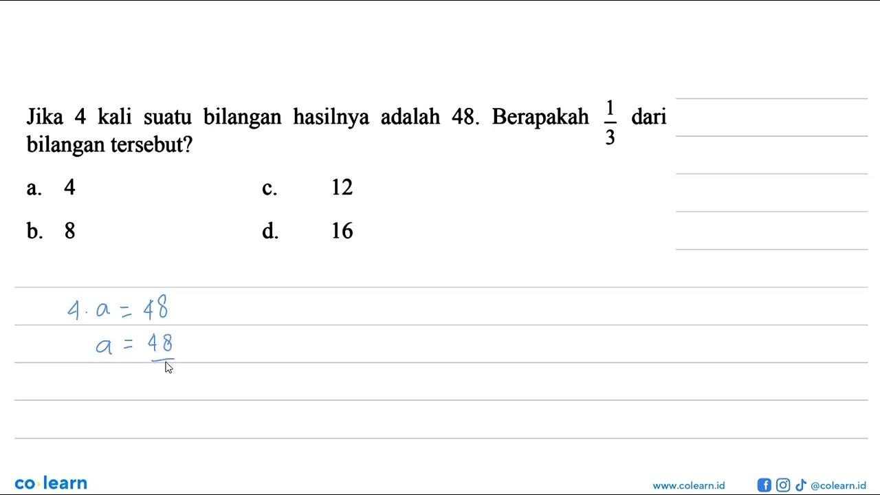 Jika 4 kali suatu dari bilangan hasilnya adalah 48.