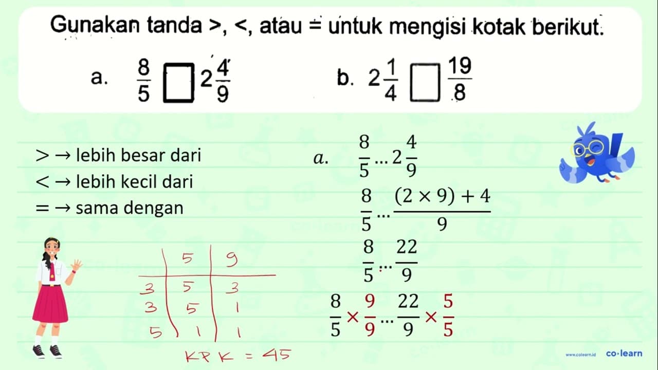 Gunakan tanda >, <, atau = untuk mengisi kotak berikut. 8 9