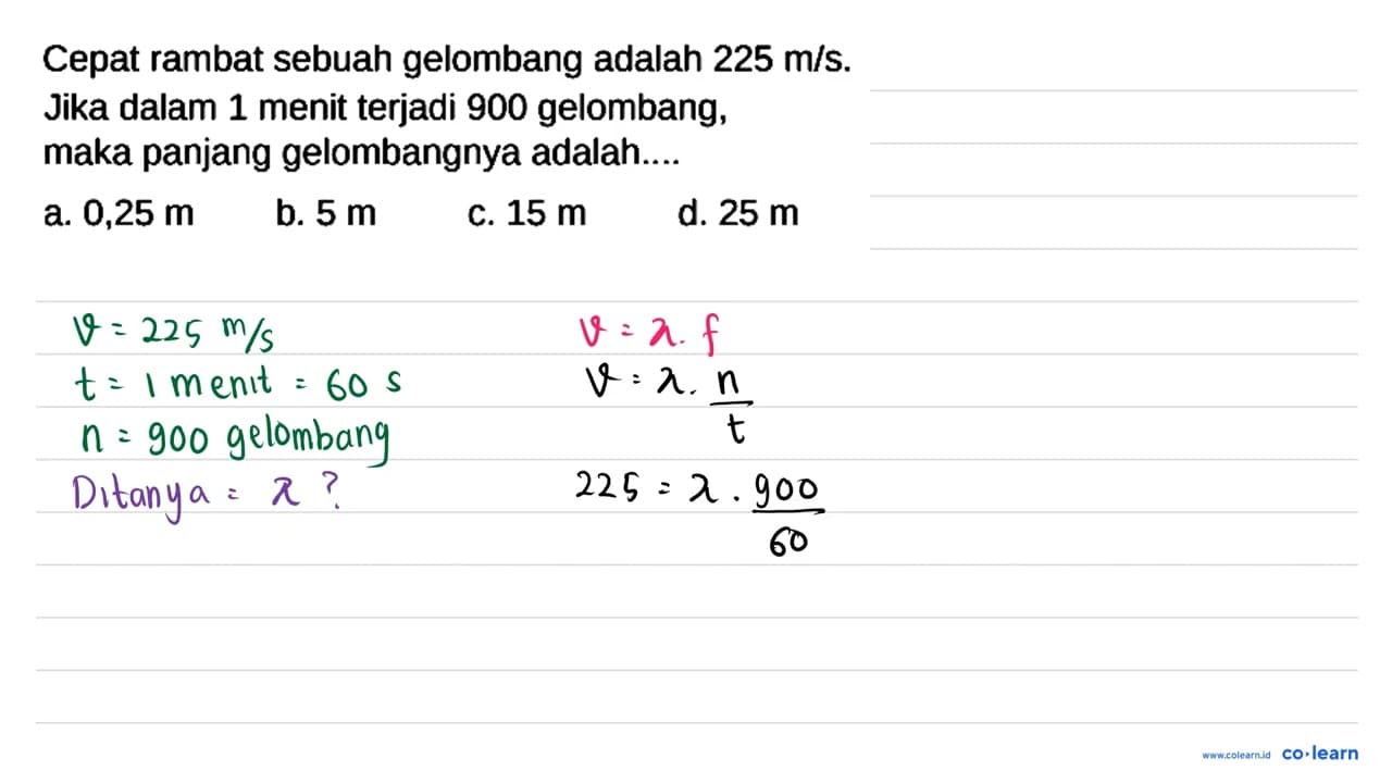 Cepat rambat sebuah gelombang adalah 225 m / s . Jika dalam