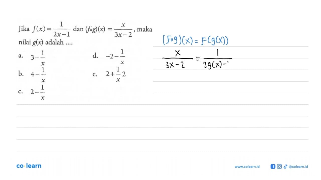 Jika f(x)=1/(2x-1) dan(fog)(x)=(x)/(3x-2), maka nilai g(x)