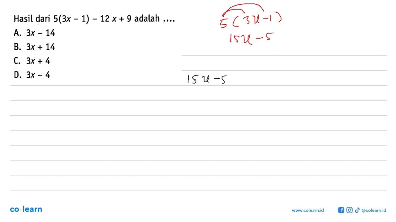 Hasil dari 5(3x - 1) - 12x + 9 adalah .... A. 3x - 14 B. 3x