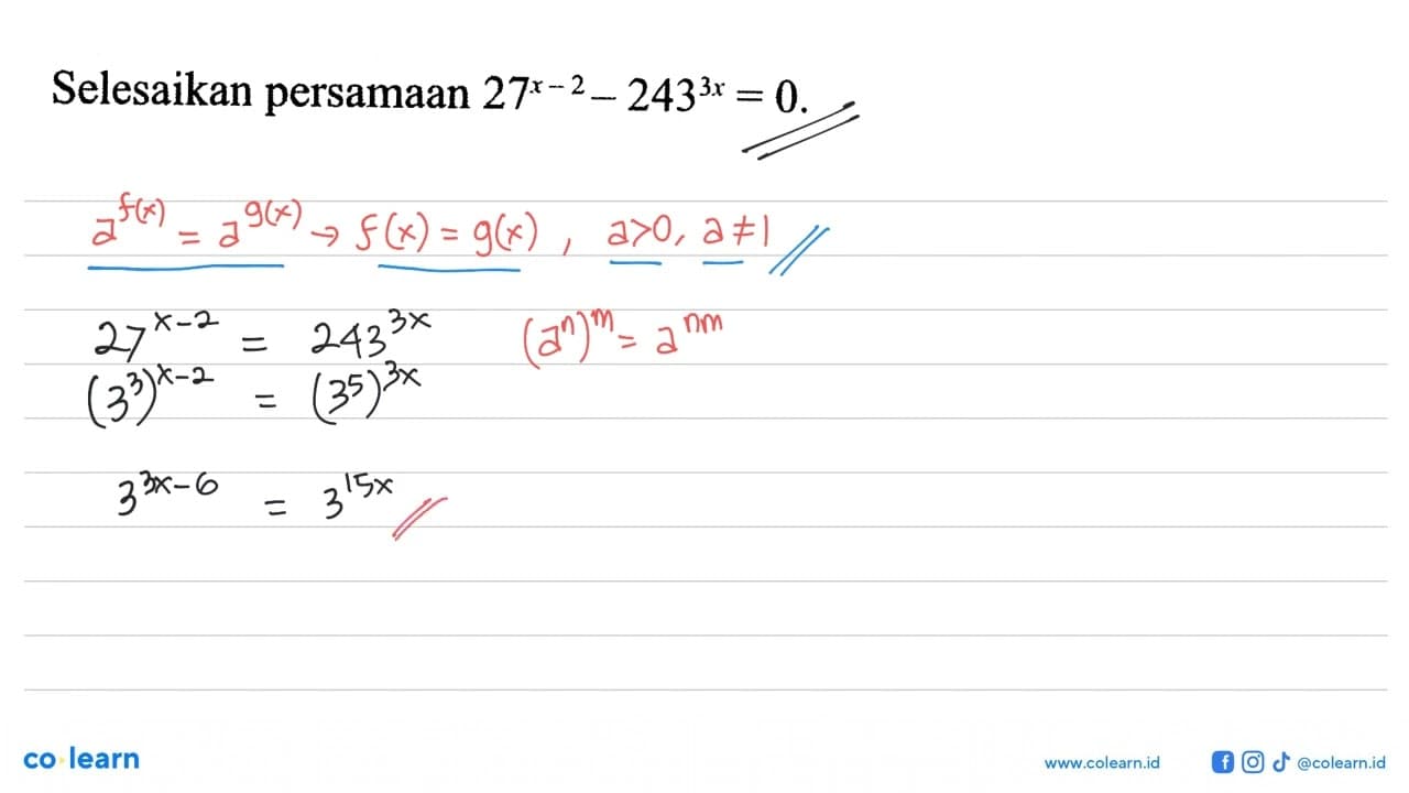 Selesaikan persamaan 27^(x-2)-243^(3x)=0.