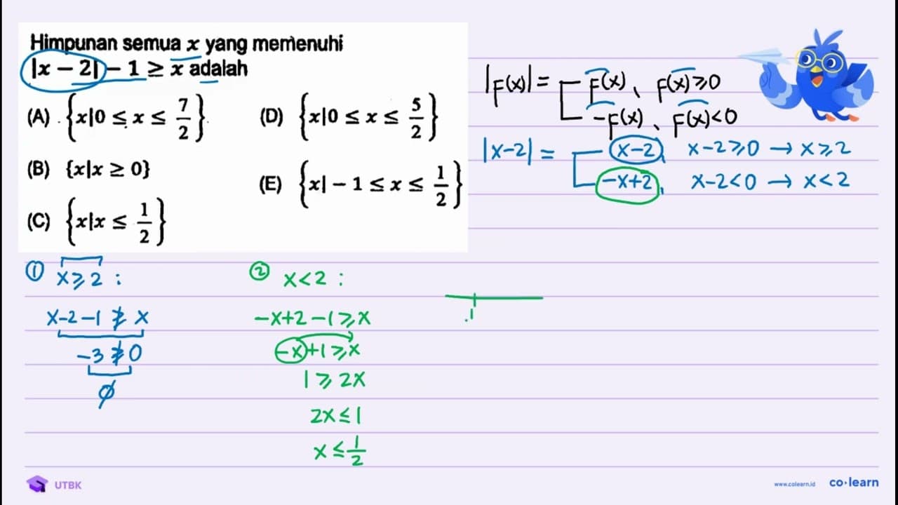 Himpunan semua x yang memenuhi |x-2|-1 >= x adalah (A) {x |