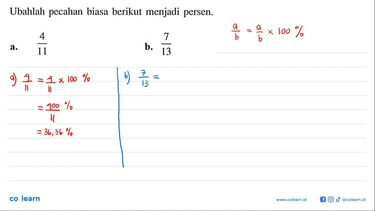 Ubahlah pecahan biasa berikut menjadi persen. a. 4/11 b.