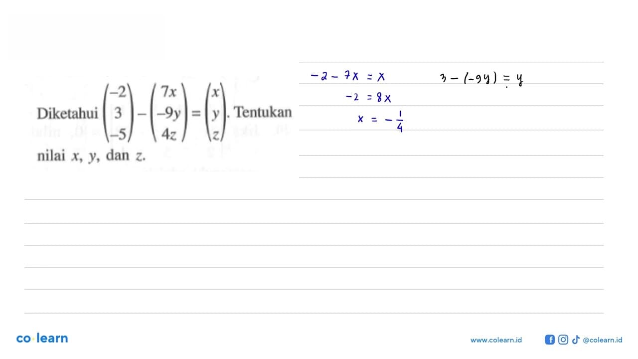 Diketahui (-2 3 -5)-(7x -9y 4z)=(x y z). Tentukan nilai x,