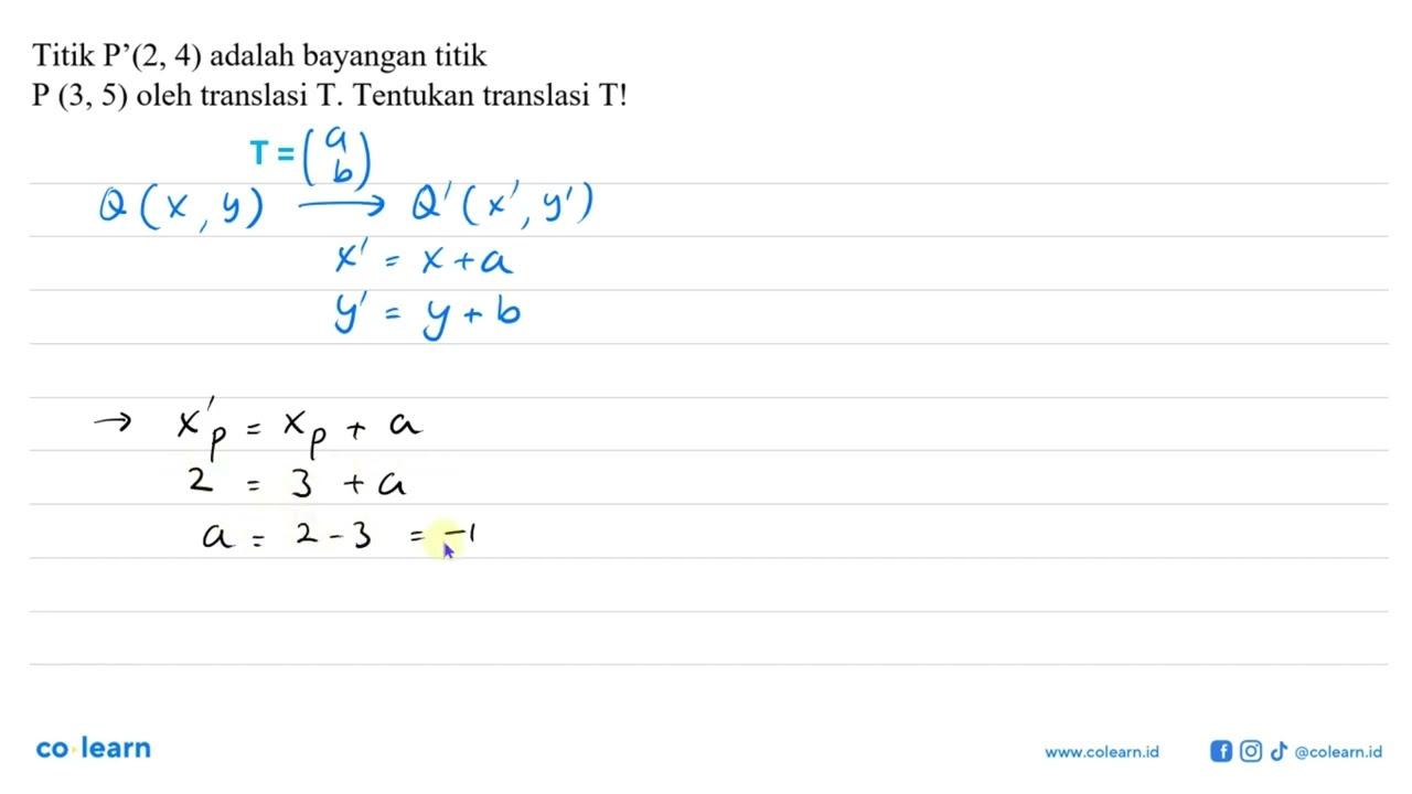 Titik P' (2,4) adalah bayangan titik P(3,5) oleh translasi