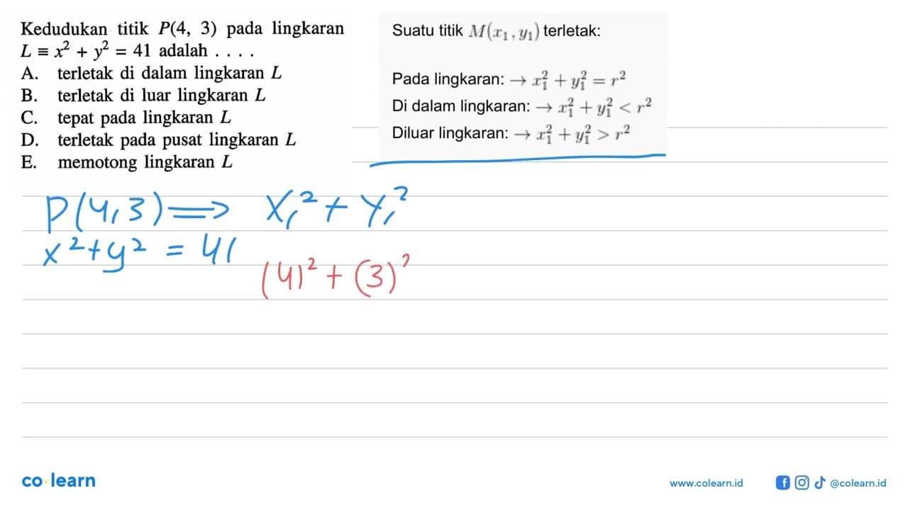 Kedudukan titik P(4,3) pada lingkaran L=x^2+y^2=41 adalah