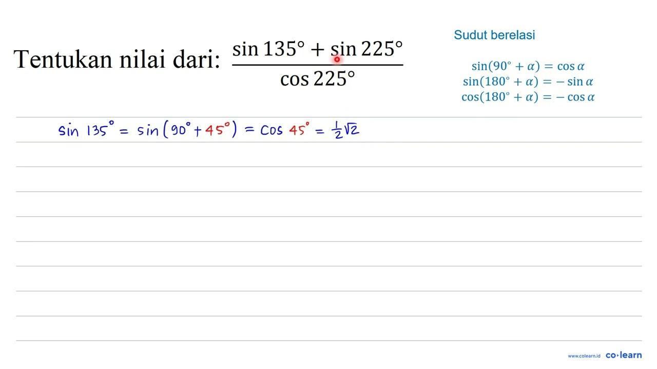 Tentukan nilai dari: (sin 135+sin 225)/(cos 225)