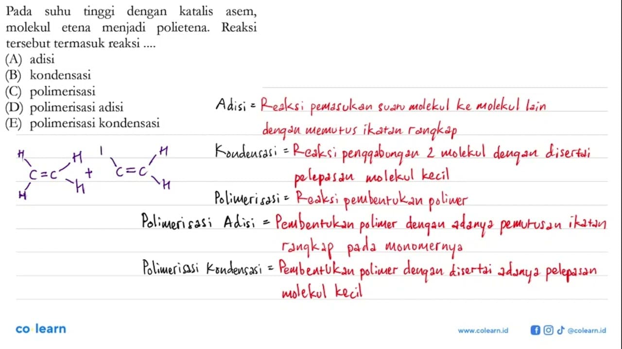 Pada suhu tinggi dengan katalis asem, molekul etena menjadi