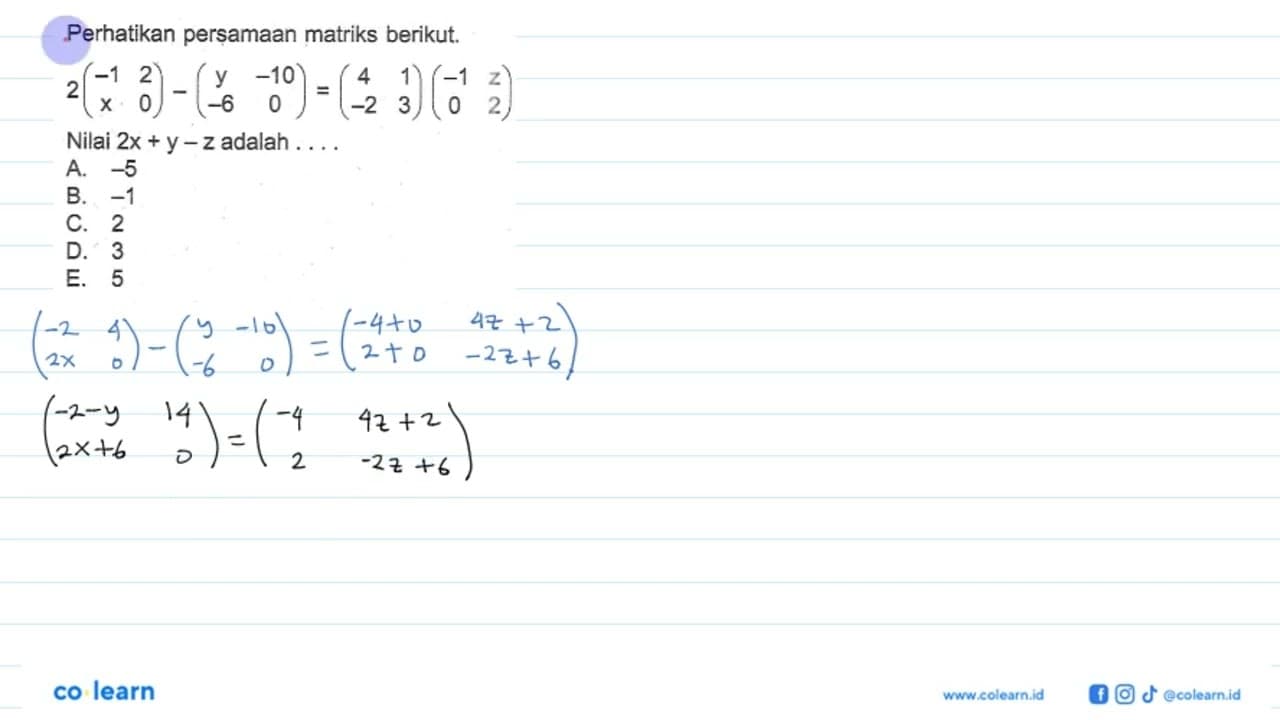 Perhatikan persamaan matriks berikut. 2(-1 2 x 0) - (y -10