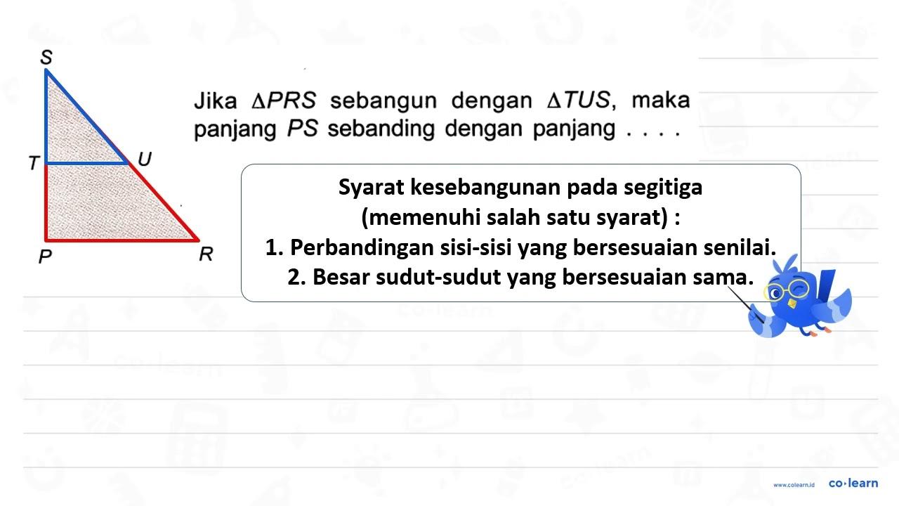 Jika segitiga PRS sebangun dengan segitiga TUS, maka