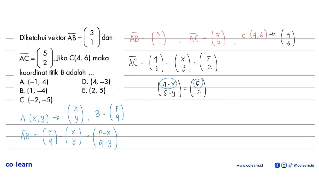 Diketahui vektor AB=(3 1) dan AC=(5 2). Jika C(4,6) maka