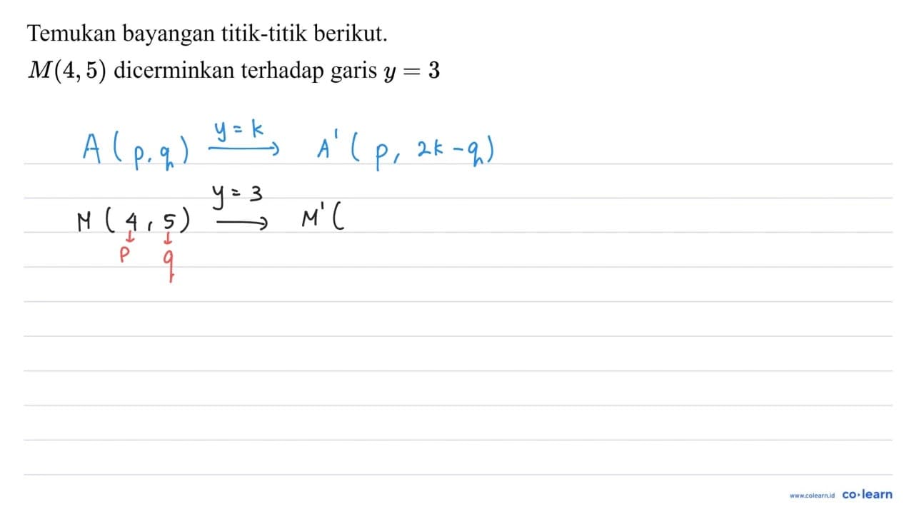 Temukan bayangan titik-titik berikut. M(4,5) dicerminkan