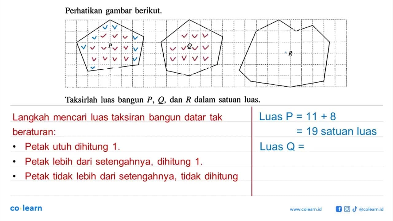 Perhatikan gambar berikut. P Q R Taksirlah luas bangun P,