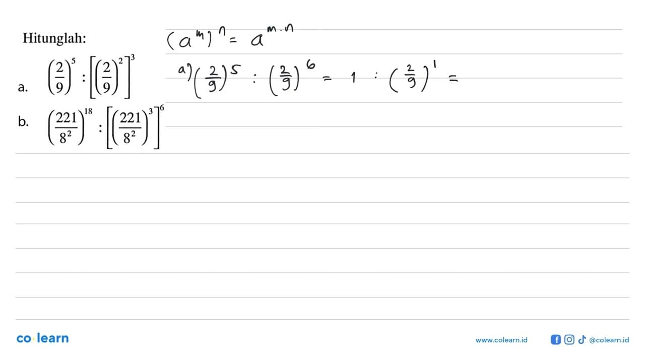 Hitunglah: a. (2/9)^5:[(2/9)^2]^3 b.