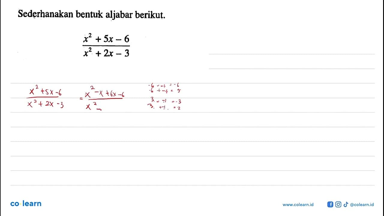 Sederhanakan bentuk aljabar berikut. (x^2 + 5x - 6)/(x^2 +