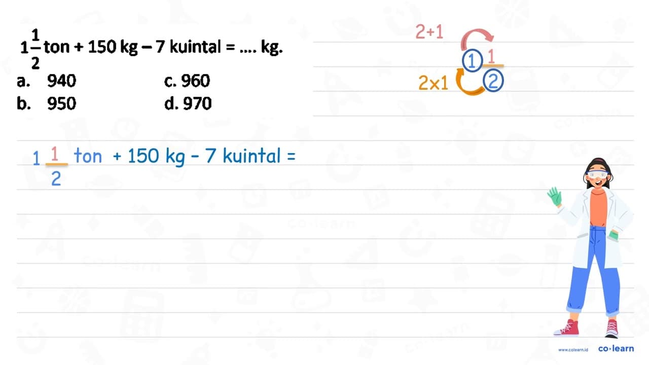 1 1/2 ton+150 kg-7 kuintal=... kg