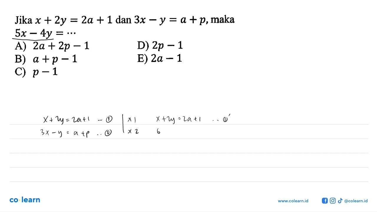 Jika x+2y=2a+1 dan 3x-y=a+p, maka 5x-4y= ...