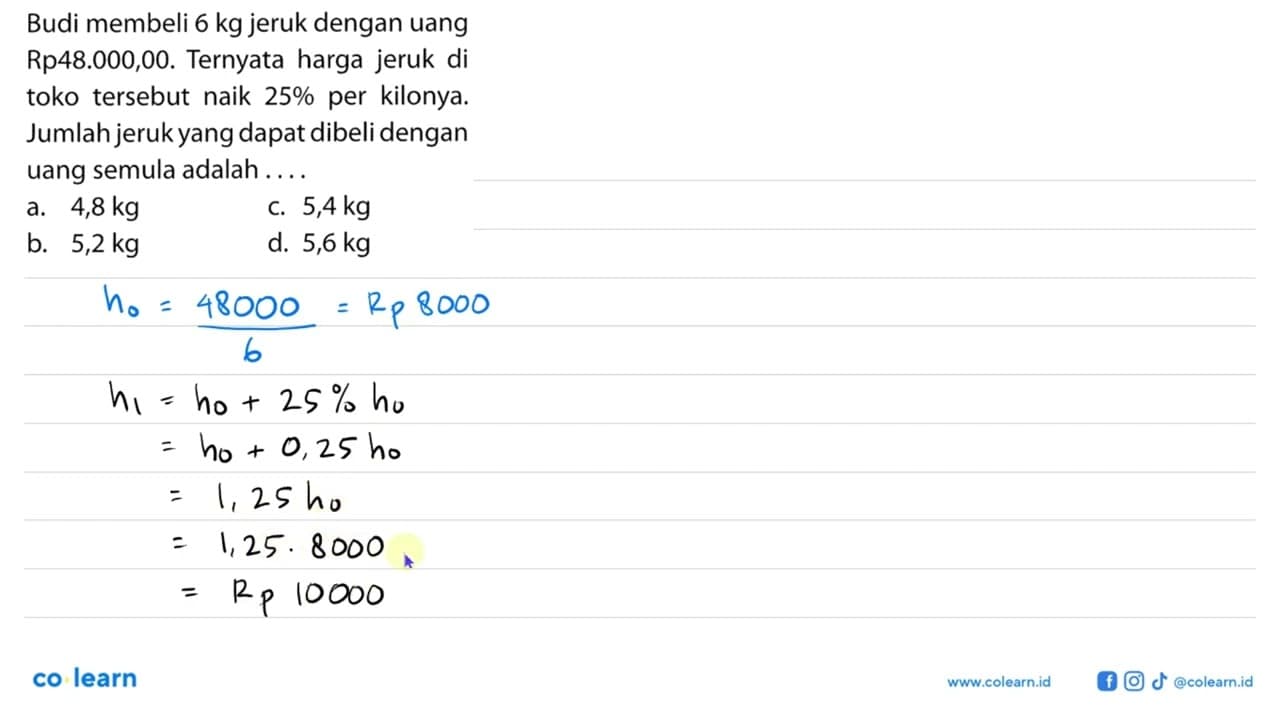 Budi membeli 6 kg jeruk dengan uang Rp48.000,00. Ternyata