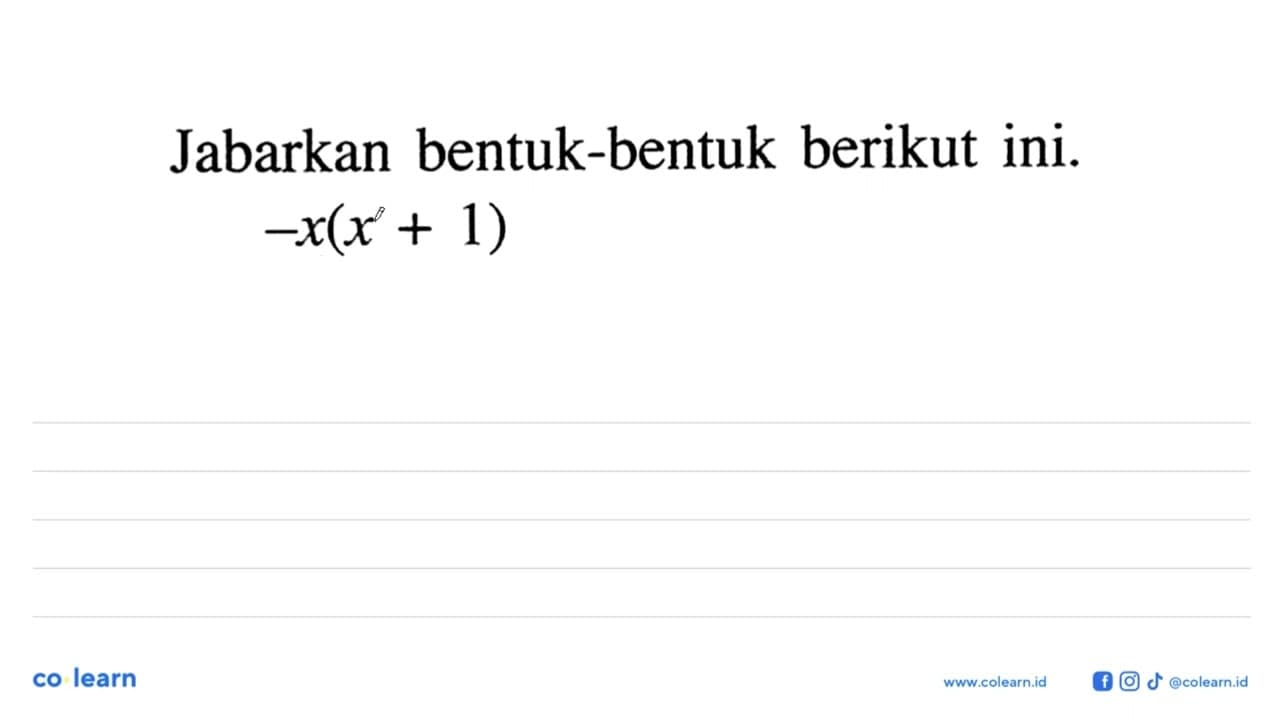 Jabarkan bentuk-bentuk berikut ini: -x(x + 1)