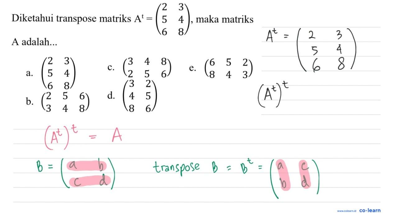 Diketahui transpose matriks A^(t)=(2 3 5 4 6 8) , maka