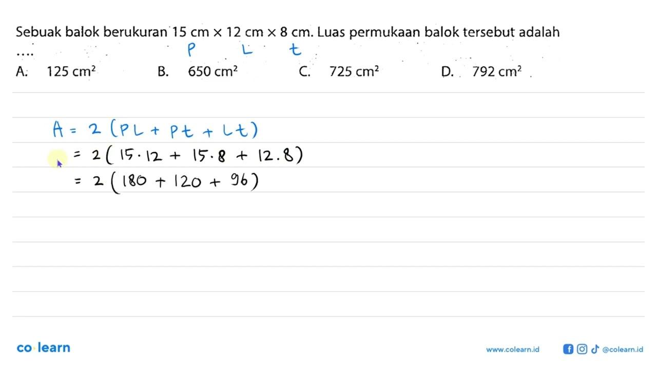 Sebuak balok berukuran 15 cm x 12 cm x 8 cm . Luas