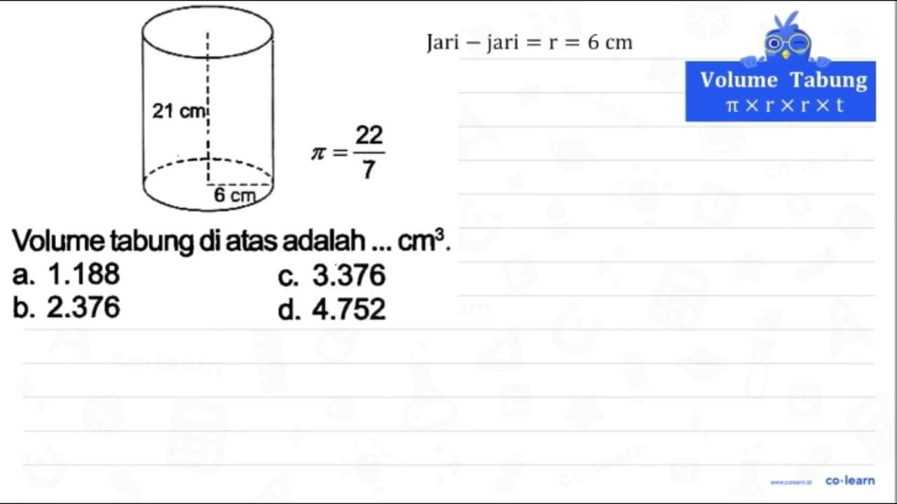 Volume tabung di atas adalah ... cm^(3) . a. 1.188 c. 3.376