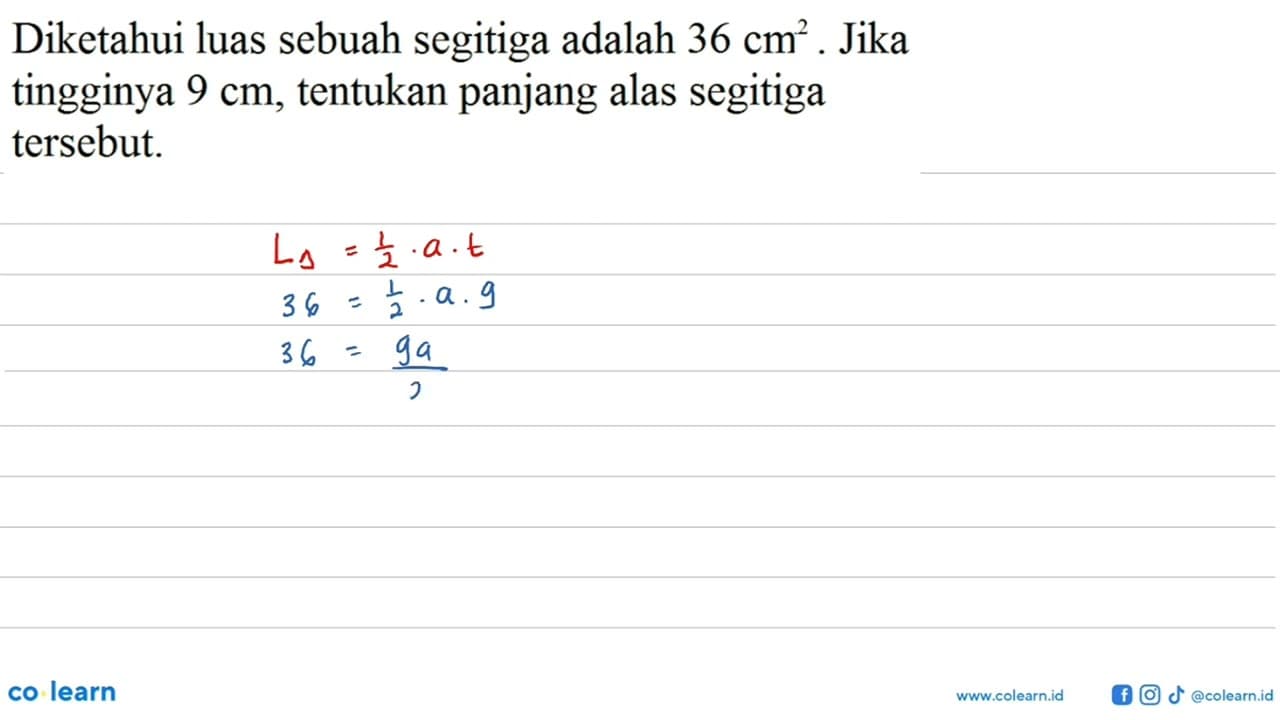 Diketahui luas sebuah segitiga adalah 36 cm^2. Jika