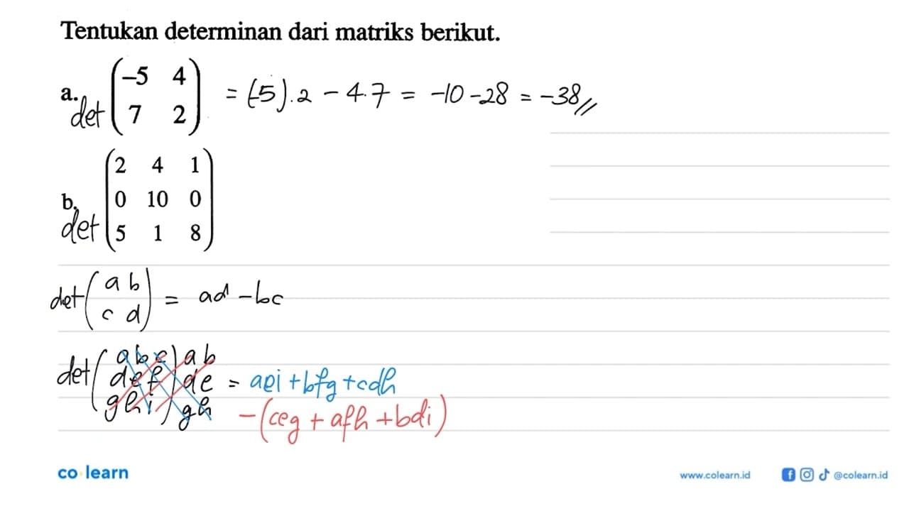 Tentukan determinan dari matriks berikut. a. (-5 4 7 2) b.