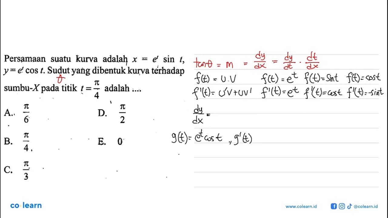 Persamaan suatu kurva adalah x=e^t sin t, y=e' cos t. Sudut