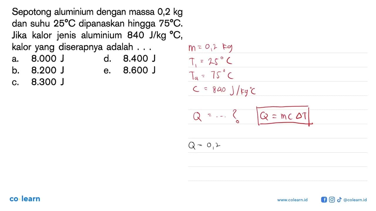 Sepotong aluminium dengan massa 0,2 kg dan suhu 25 C