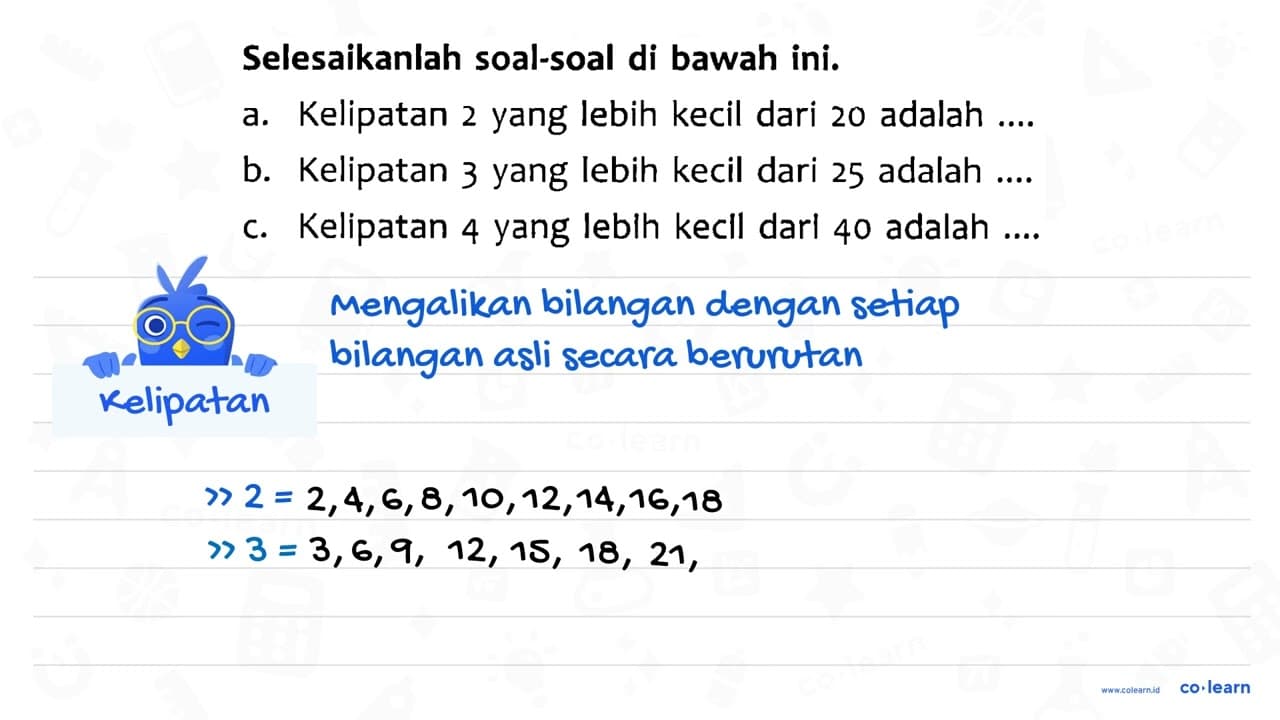 Selesaikanlah soal-soal di bawah ini. a. Kelipatan 2 yang