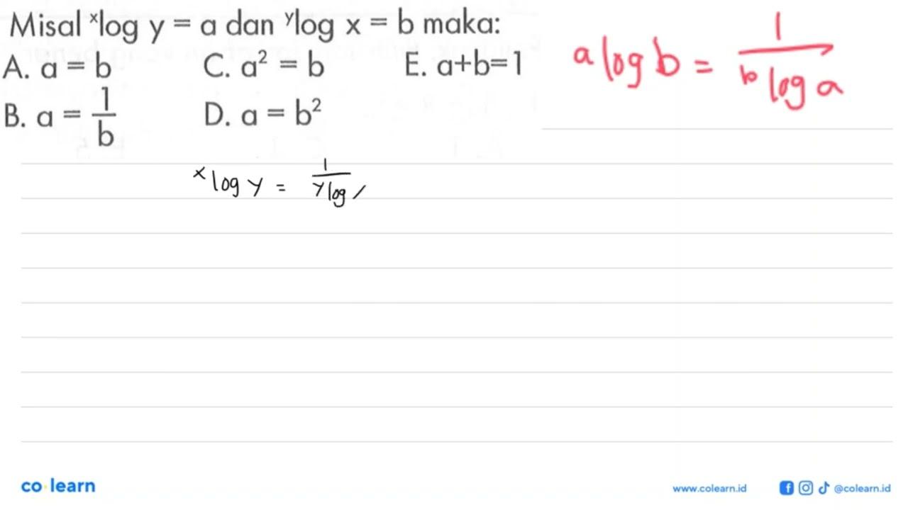 Misal xlogy=a dan ylogx=b maka: A. a=b B. a=1/b C. a^2=b D.