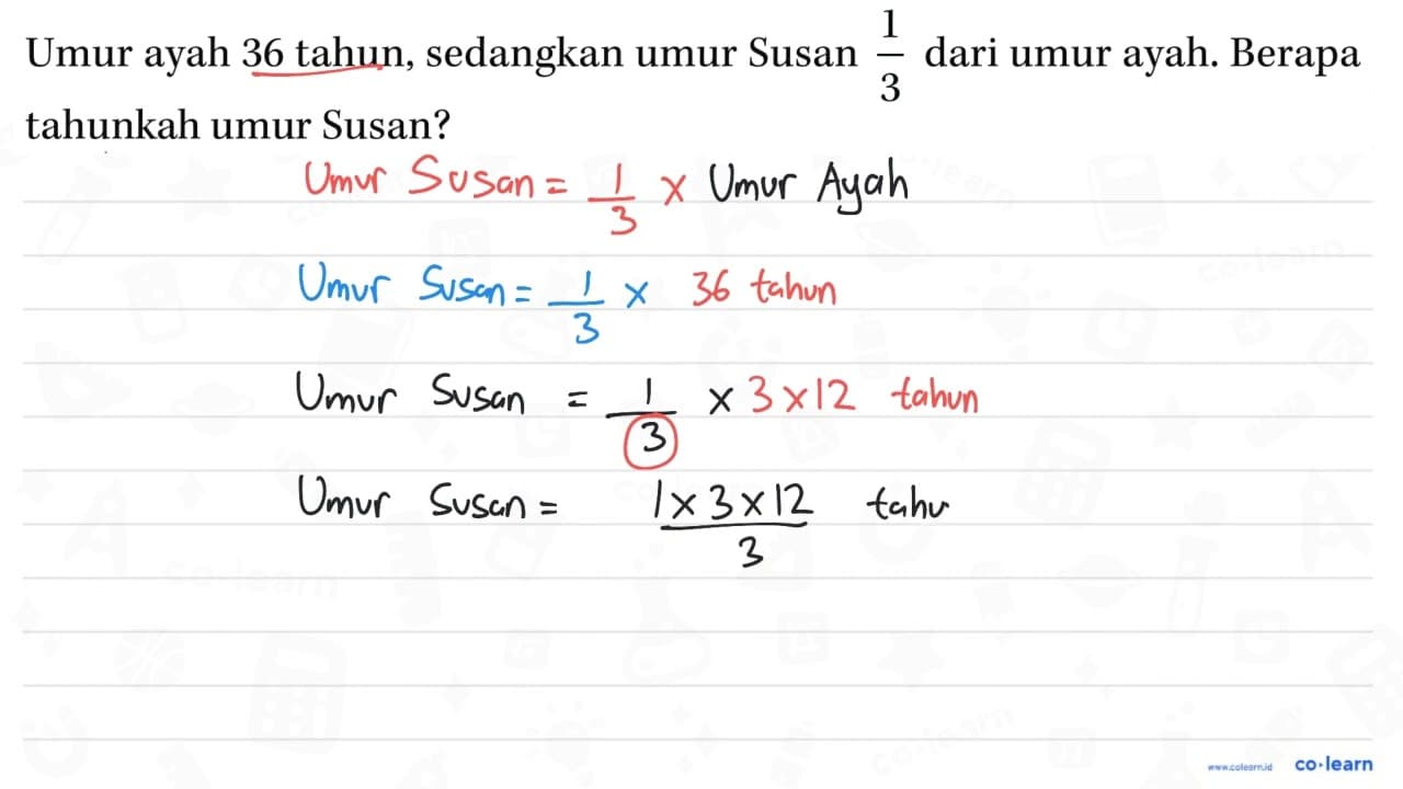 Umur ayah 36 tahun, sedangkan umur Susan 1/3 dari umur