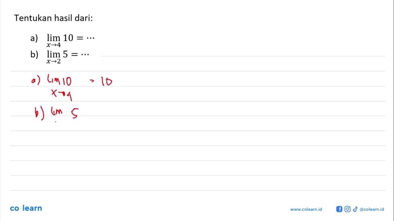 Tentukan hasil dari:a) lim x->4 10= ... b) lim x->2 5= ...