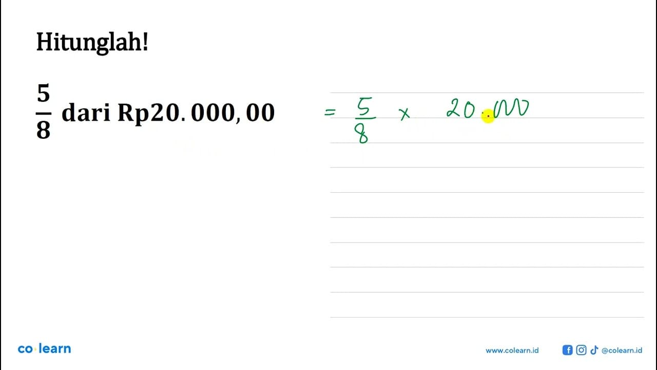 Hitunglah! 5/8 dari Rp20.000,00