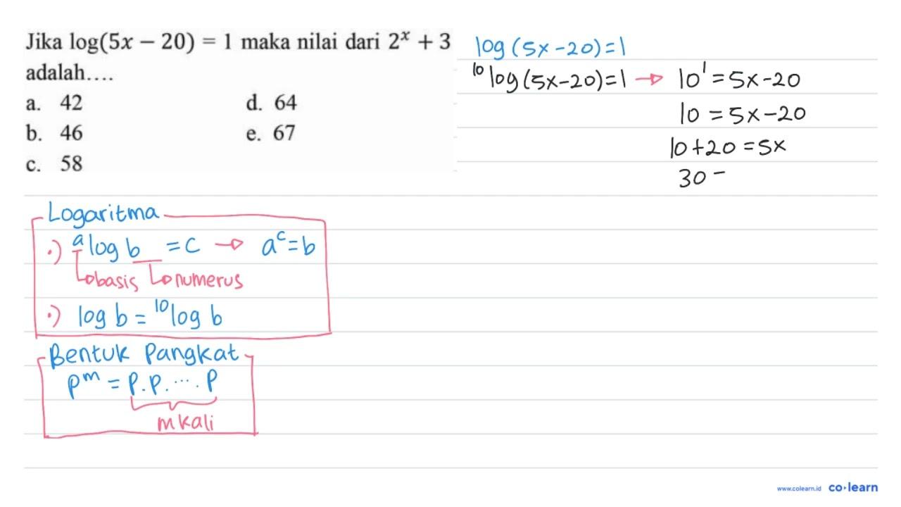 Jika log (5 x-20)=1 maka nilai dari 2^(x)+3 adalah....