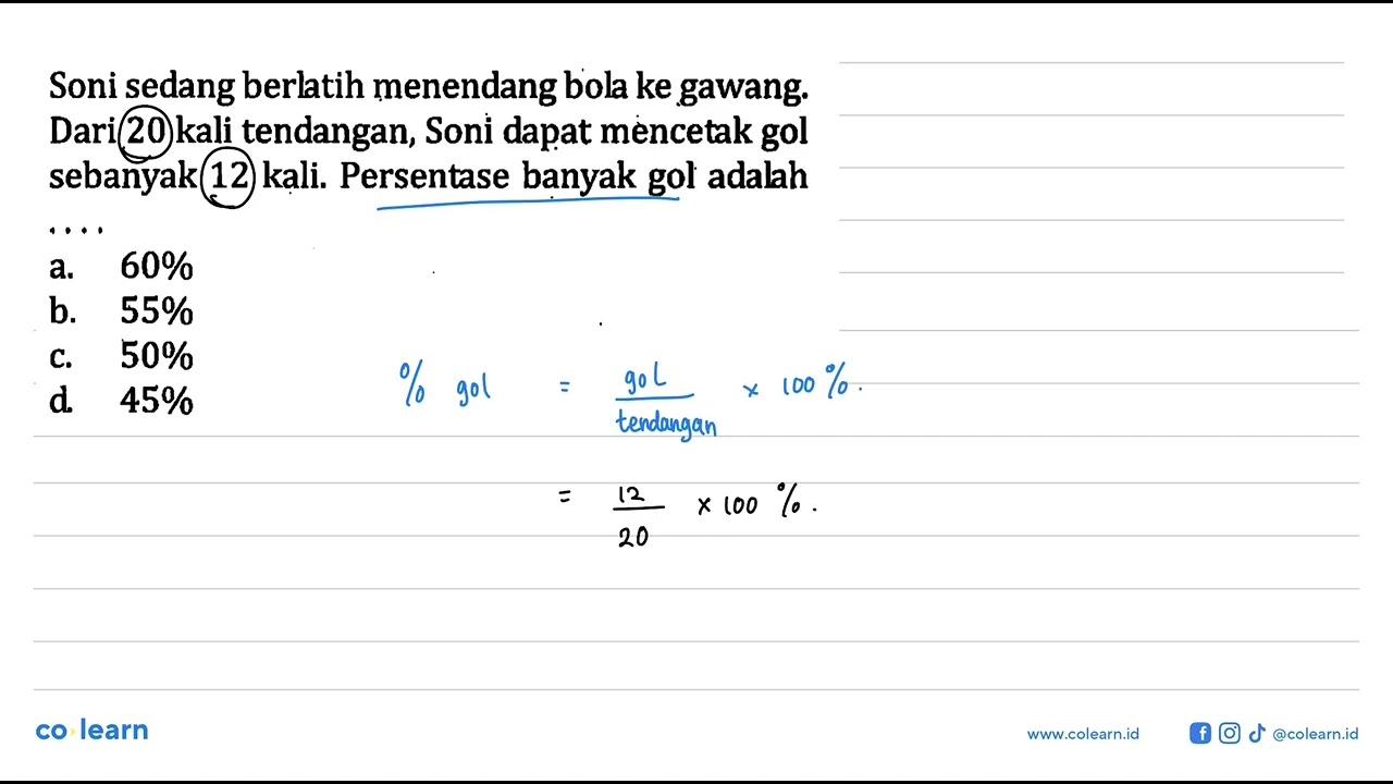 Soni sedang berltih menendang bola ke gawang. Dari 20 kali