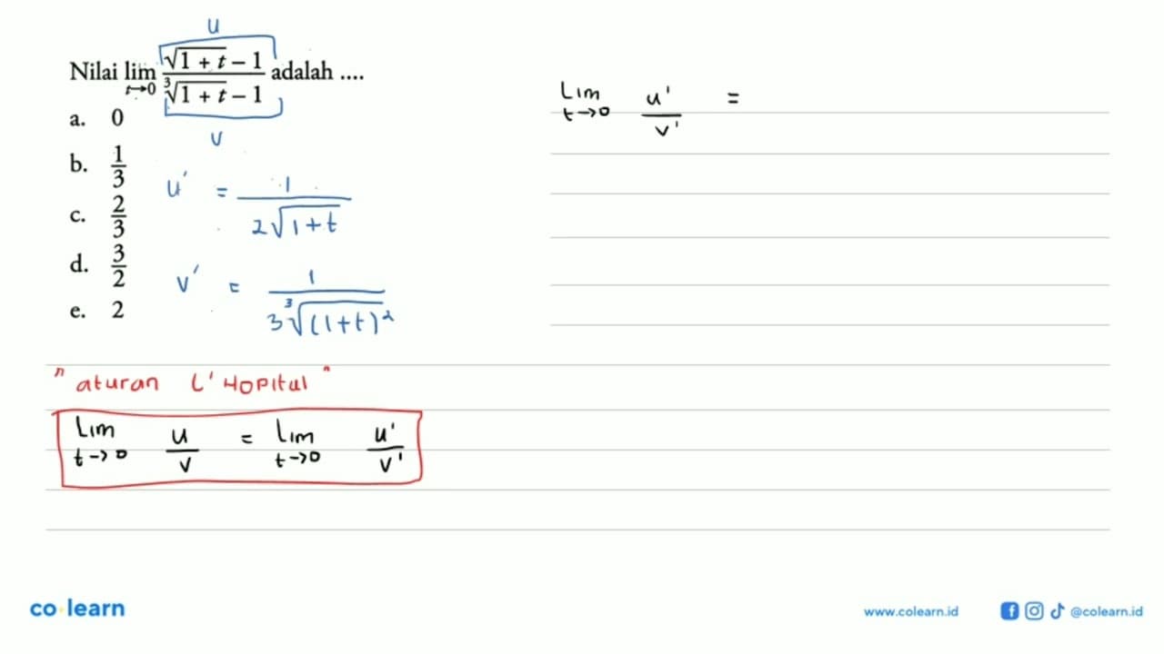 Nilai lim t -> 0 (akar(1+t)-1)/((1+t)^(1/3)-1) adalah ...