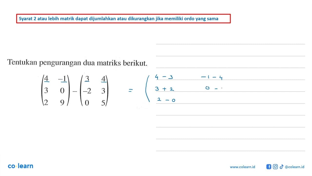 Tentukan pengurangan dua matriks berikut. (4 -1 3 0 2 9)-(3