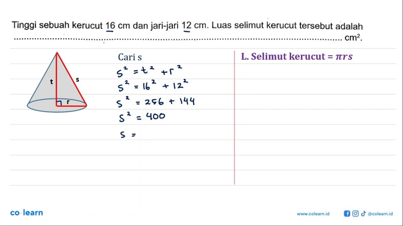 Tinggi sebuah kerucut 16 cm dan jari-jari 12 cm. Luas