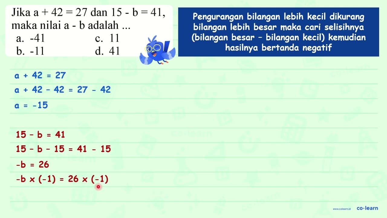 Jika a+42=27 dan 15-b=41 maka nilai a - b adalah ...