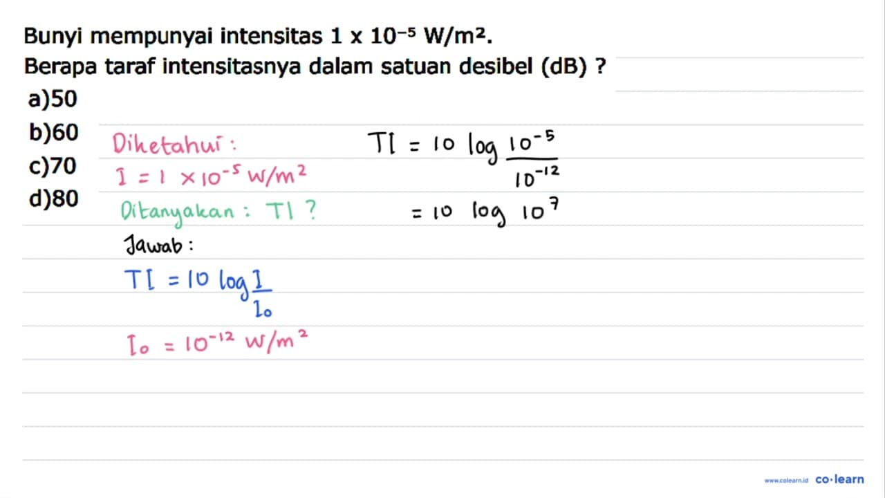 Bunyi mempunyai intensitas 1 x 10^(-5) W / m^(2) . Berapa