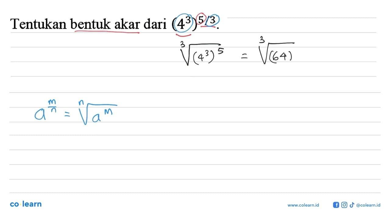 Tentukan bentuk akar dari (4^3)^(5/3).