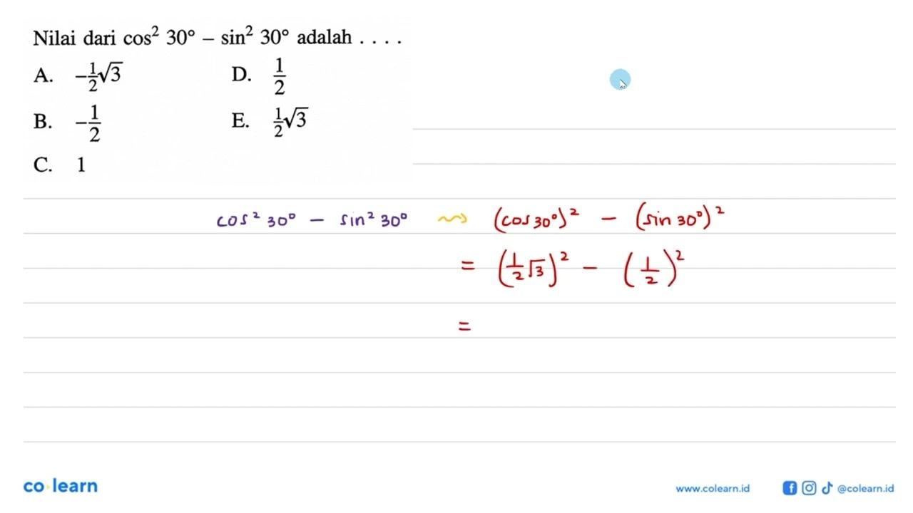 Nilai dari cos^2 30-sin^2 30 adalah ....